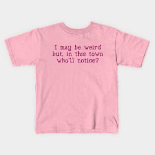 I may be weird Kids T-Shirt